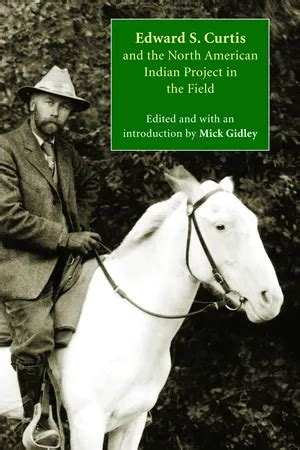 Edward S Curtis and the North American Indian Project in the Field PDF