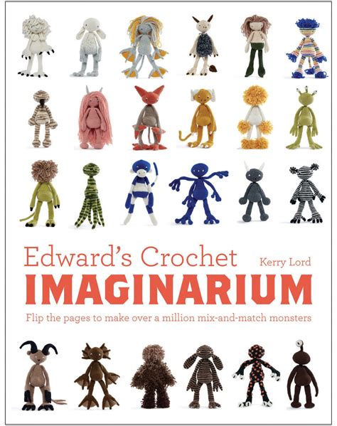 Edward s Crochet Imaginarium Flip the Pages to Make Over a Million Mix-and-Match Monsters Reader