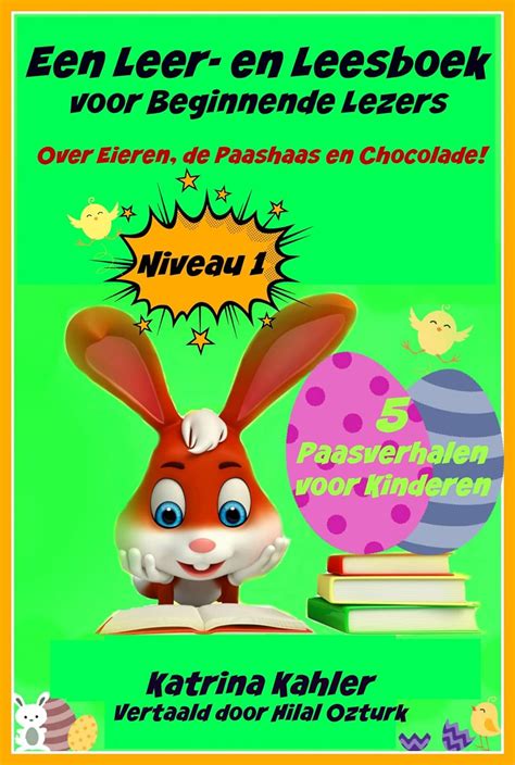 Een Leer-en Leesboek voor Beginnende Lezers Level 1 Over Eieren de Paashaas en Chocolade Dutch Edition Kindle Editon