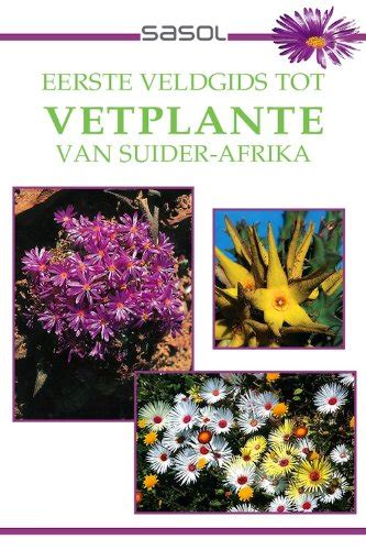 Eerste Veldgids tot Vetplante van Suider Afrika Sasol First Field Guide Afrikaans Edition