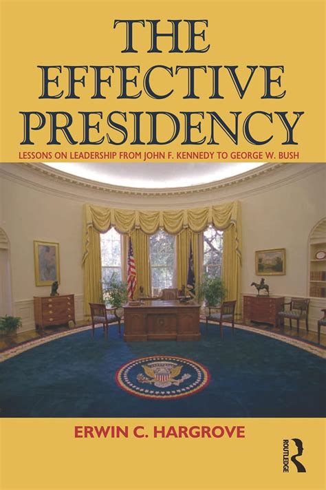 Effective Presidency: Lessons on Leadership from John F. Kennedy to George W. Bush Reader