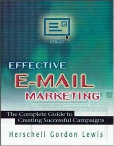 Effective e-mail Marketing The Complete Guide to Creating Successful Campaigns Doc