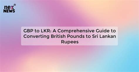 Effortless Sri Lankan Rupees to Pounds Conversion: A Comprehensive Guide