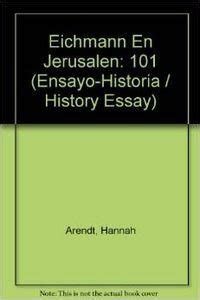 Eichmann En Jerusalen Eichmann in Jerusalem Ensayo-historia History Essay Spanish Edition Epub