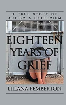 Eighteen Years of Grief A True Story of Autism and Extremism Epub