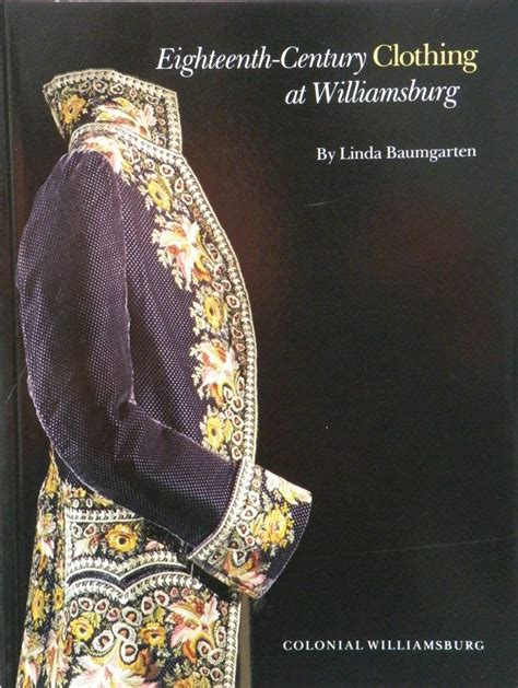 Eighteenth-Century Clothing at Williamsburg Williamsburg Decorative Arts Series Doc