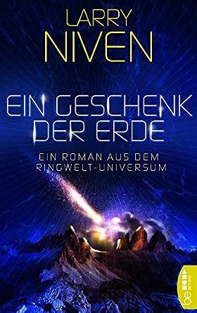 Ein Geschenk der Erde Ein Roman aus dem Ringwelt-Universum German Edition Doc