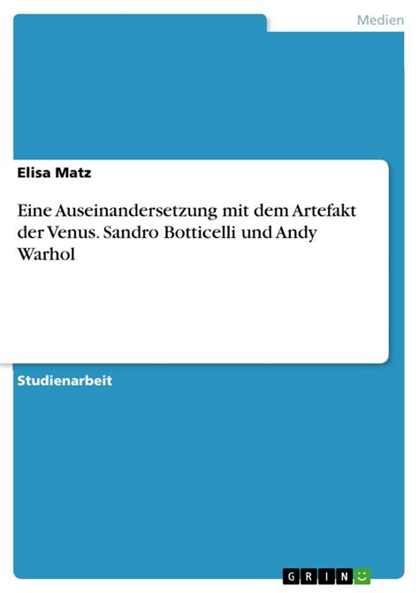 Eine Auseinandersetzung Mit Dem Artefakt Der Venus Sandro Botticelli Und Andy Warhol German Edition Kindle Editon