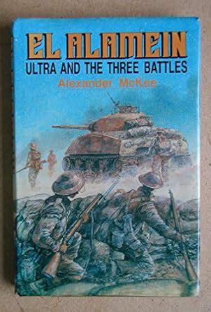 El Alamein Ultra and the Three Battles Kindle Editon