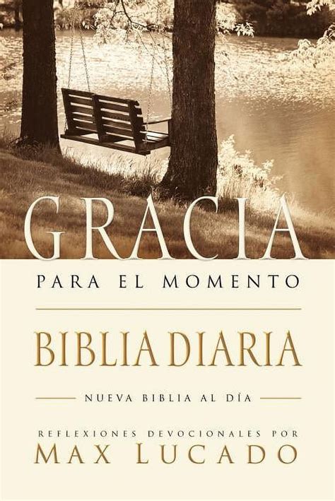 El Biblia Gracia para el momento Pasa 365 días leyendo la Biblia con Max Lucado Spanish Edition PDF
