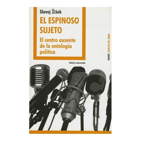 El Espinoso Sujeto El Centro Ausente de la Ontologia Politica Espacios del Saber Spanish Edition Reader