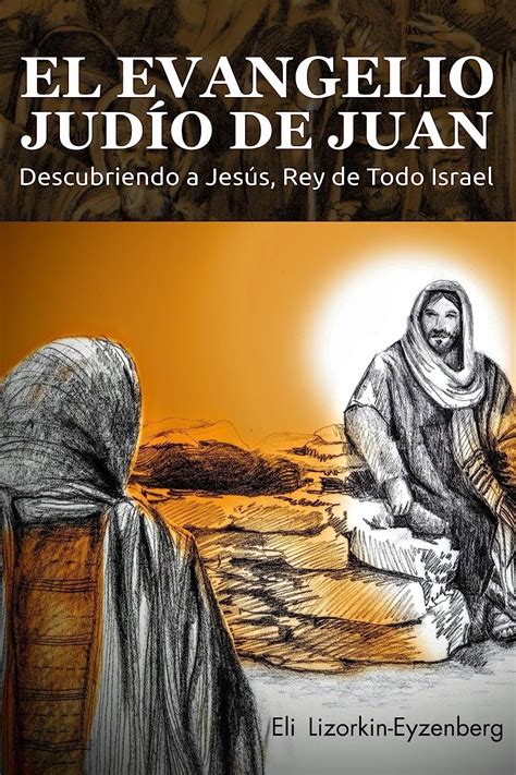 El Evangelio Judío de Juan Descubriendo a Jesus Rey de Todo Israel Spanish Edition PDF
