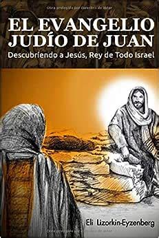 El Evangelio Judío de Juan Descubriendo a Jesus Rey de Todo Israel Spanish Edition PDF