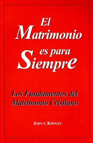 El Matrimonio Es Para Siempre: Los Fundamentos del Matrimonio Cristiano (Spanish Edition) Ebook Reader