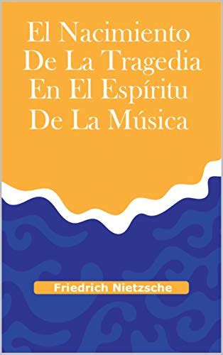 El Nacimiento De La Tragedia En El Espiritu De La Musica Spanish Edition Kindle Editon