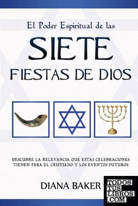 El Poder Espiritual de las Siete Fiestas de Dios Descubre la relevancia que estas celebraciones tienen para el cristiano y los eventos futuros Spanish Edition PDF