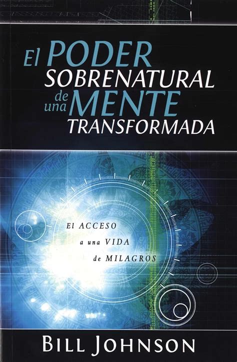 El Poder Sobrenatural de una Mente Transformada El Acceso a Una Vida de Milagros Spanish Edition Kindle Editon