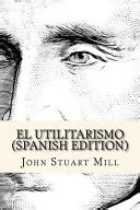 El Utilitarismo Spanish Edition Doc