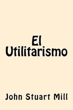 El Utilitarismo Spanish Edition Doc