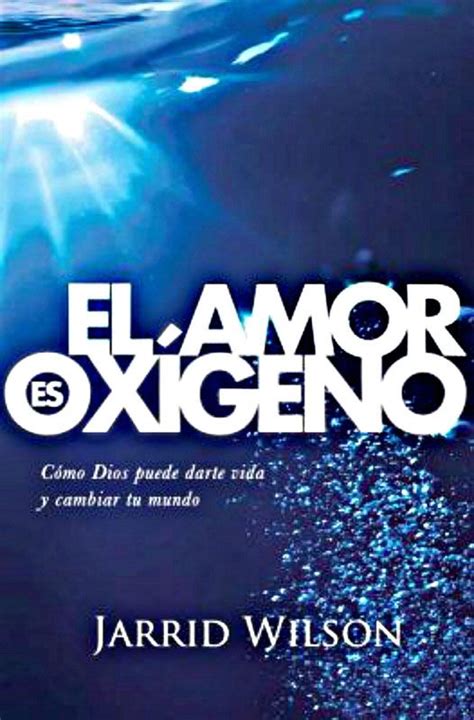 El amor es oxigeno Love is oxygen Como Dios Puede Darte Vida Y Cambiar Tu Mundo How God Can Give You Life and Change Your World Spanish Edition Doc