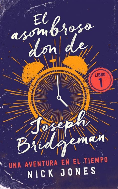 El asombroso don de Joseph Bridgeman Una aventura en el tiempo Los Diarios del Tiempo nº 1 Spanish Edition Doc