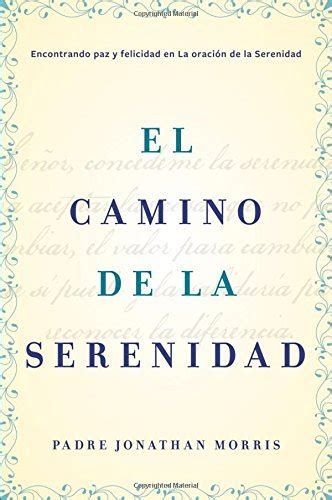 El camino de la serenidad Encontrando paz y felicidad en la Oración de la Serenidad Spanish Edition PDF