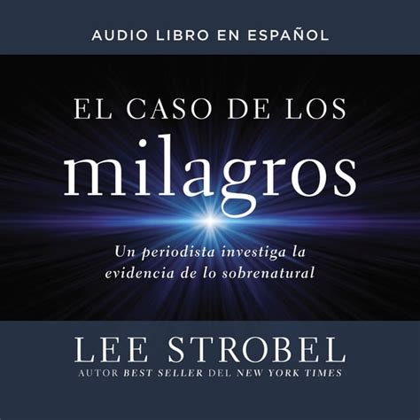 El caso de los milagros Un periodista investiga la evidencia de lo sobrenatural Spanish Edition PDF