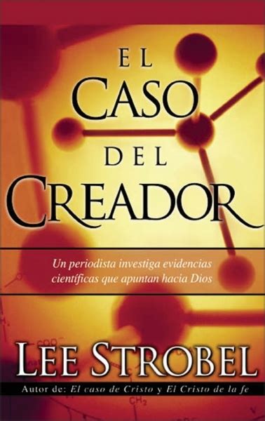 El caso del creador Un periodista investiga evidencias científicas que apuntan hacia Dios Spanish Edition Kindle Editon