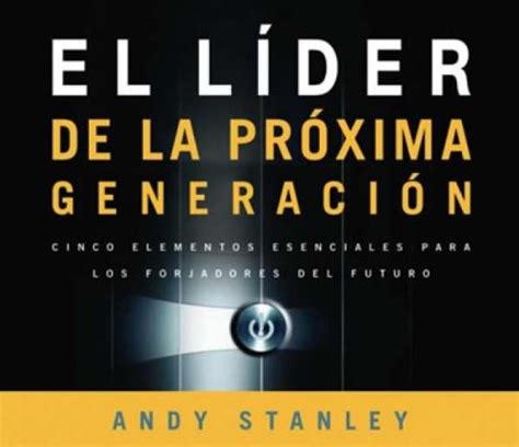 El líder de la próxima generación audio libro Cinco elementos esenciales para los forjadores del futuro Spanish Edition Epub