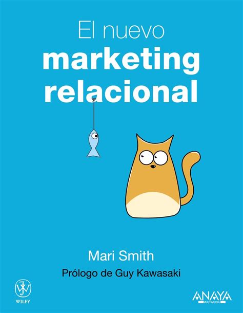 El nuevo marketing relacional The New Relationship Marketing Conseguir el exito de un negocio empleando las redes sociales How to Build a Large Using the Social Web Spanish Edition PDF