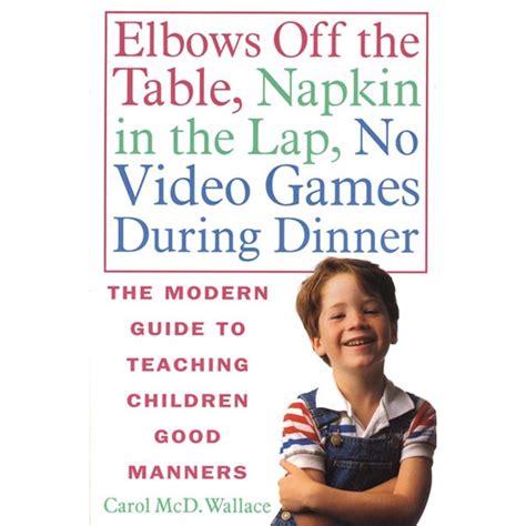 Elbows Off the Table Napkin in the Lap No Video Games During Dinner The Modern Guide to Teaching Children Good Manners Epub