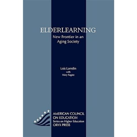 Elderlearning New Frontier in an Aging Society Reader