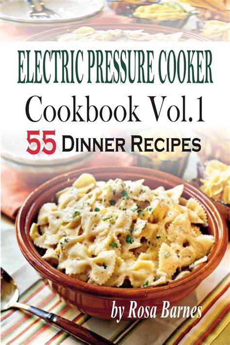 Electric Pressure Cooker Cookbook Vol1 55 Electric Pressure Cooker Dinner Recipes Kindle Editon