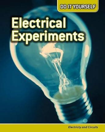 Electrical Experiments: Electricity and Circuits (Do It Yourself) Epub