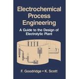 Electrochemical Process Engineering A Guide to the Design of Electrolytic Plant 1st Edition Doc