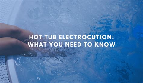 Electrocution Risks in Hot Tubs