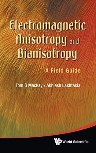 Electromagnetic Anisotropy and Bianisotropy A Field Guide PDF