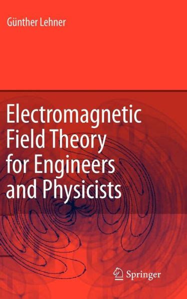 Electromagnetic Field Theory for Engineers and Physicists 1st Edition PDF