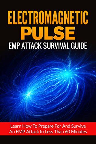 Electromagnetic Pulse EMP Attack Survival Guide-Learn How To Prepare For And Survive An EMP Attack In Less Than 60 Minutes Doc
