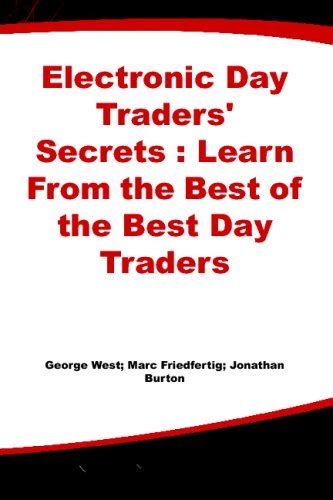 Electronic Day Traders Secrets Learn From the Best of the Best DayTraders PDF