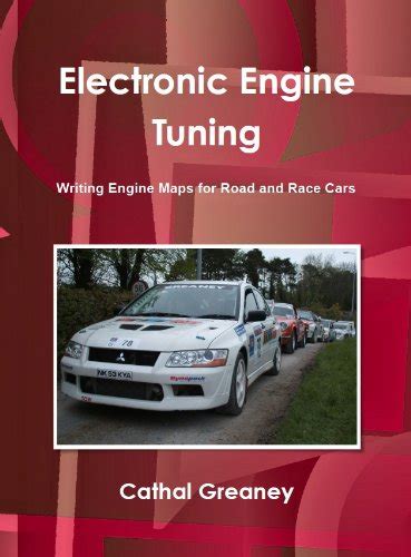 Electronic Engine Tuning Writing Engine Maps for Road and Race Cars Doc