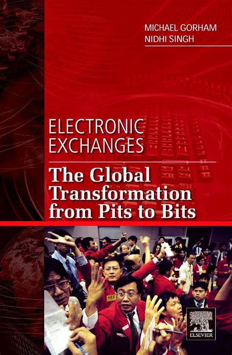 Electronic Exchanges The Global Transformation from Pits to Bits Reader