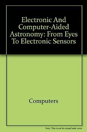 Electronic and Computer-Aided Astronomy From Eyes to Electronic Sensors PDF