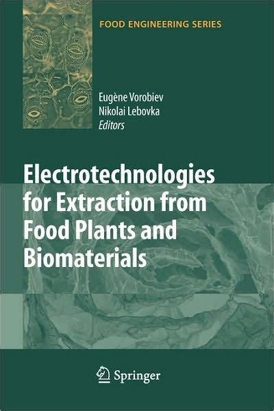 Electrotechnologies for Extraction from Food Plants and Biomaterials 1st Edition Reader