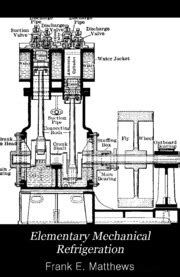 Elementary Mechanical Refrigeration A Simple and Non-Technical Treatise... Reader