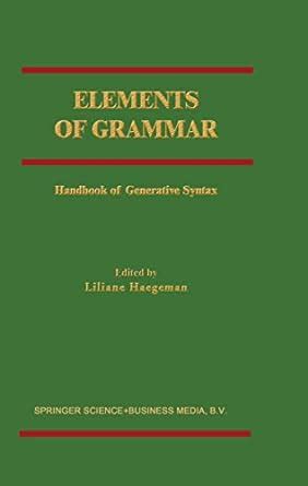 Elements of Grammar Handbook of Generative Syntax 1st Edition Doc