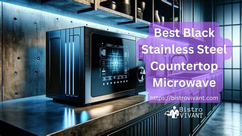 Elevate Your Kitchen Aesthetics: The Ultimate Guide to Black Stainless Steel Microwaves