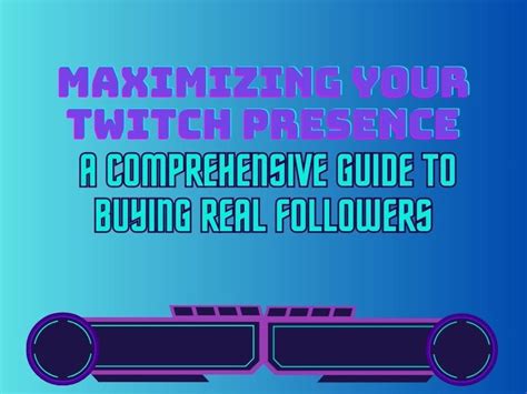 Elevate Your Twitch Presence: A Comprehensive Guide to Dominating the Livestreaming Arena