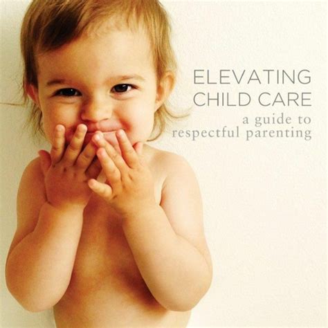 Elevating Child Care A Guide to Respectful Parenting Doc