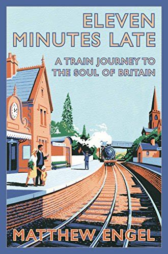 Eleven Minutes Late A Train Journey to the Soul of Britain Kindle Editon